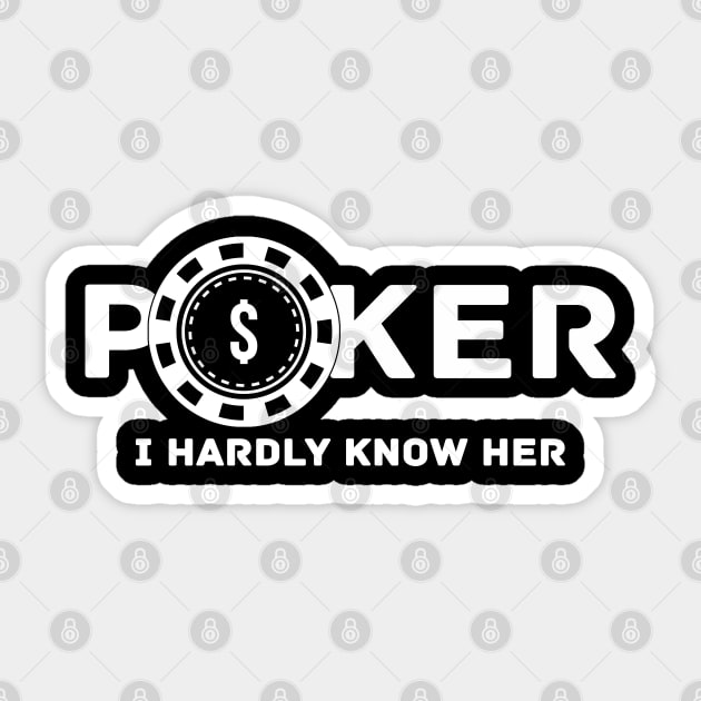 Poker I Hardly Know Her Sticker by shanestillz